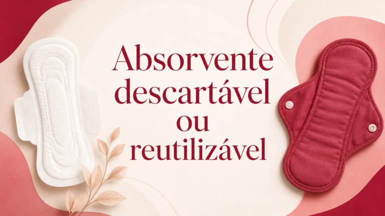 Absorvente descartável ou reutilizável? Como escolher com segurança