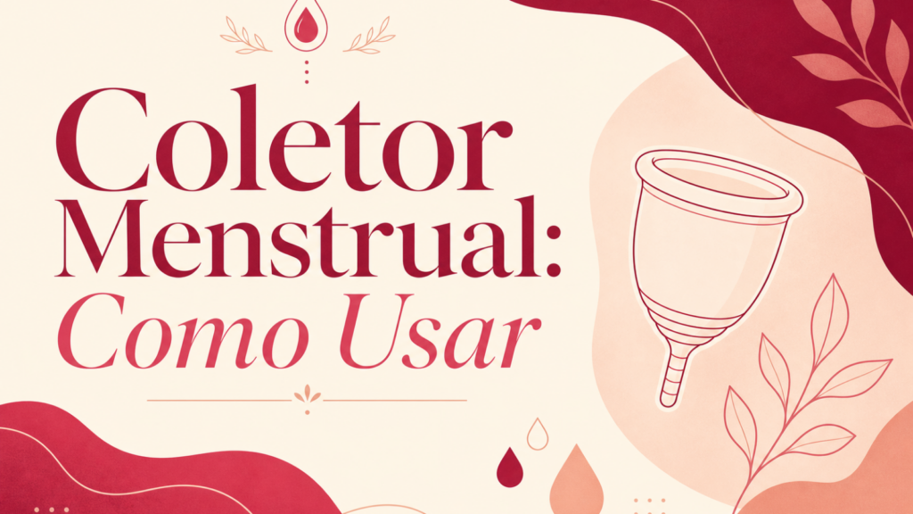 Coletor Menstrual: Como Usar - guia completo com dobras e passo a passo