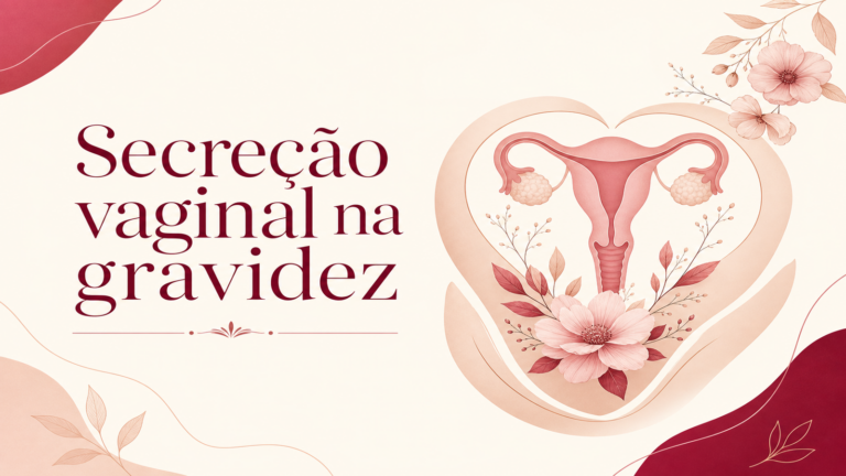 Secreção vaginal na gravidez: o que é normal e quando se preocupar